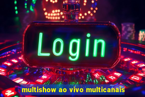 multishow ao vivo multicanais